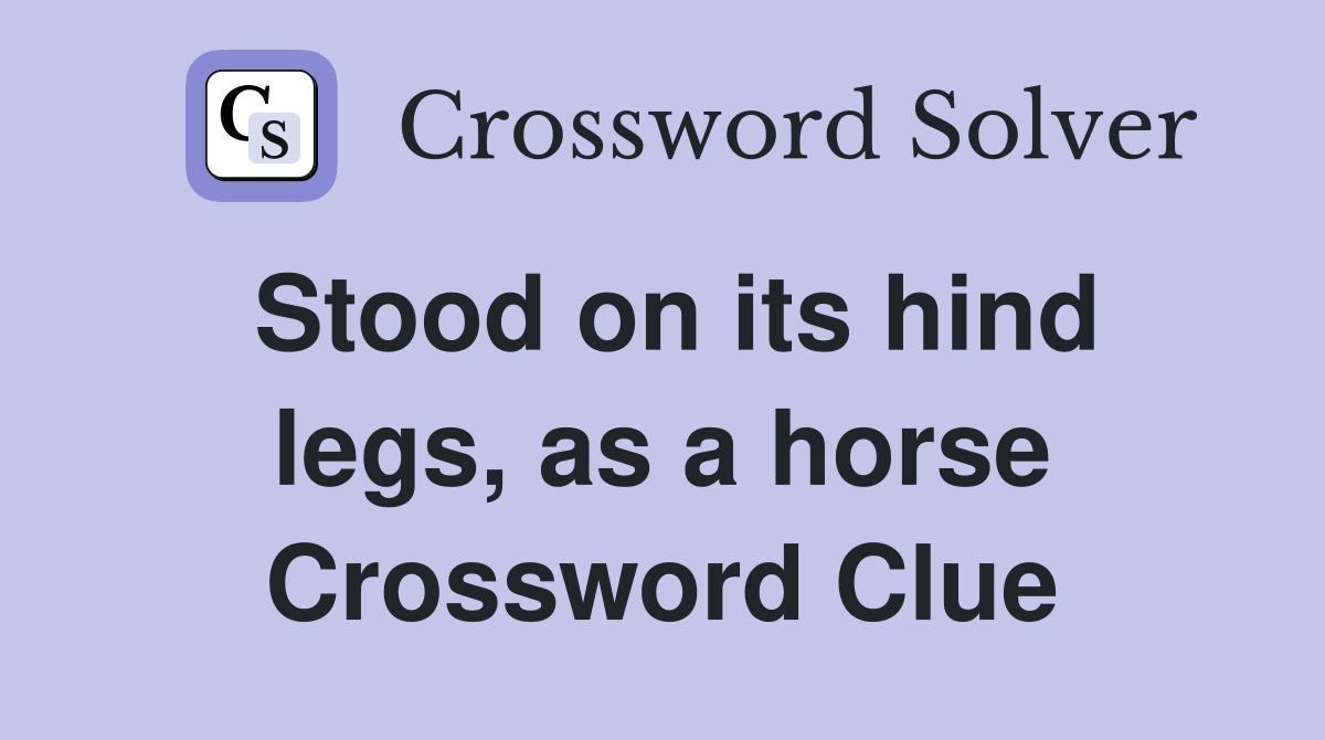 Stood on its hind legs, as a horse Crossword Clue Answers Crossword